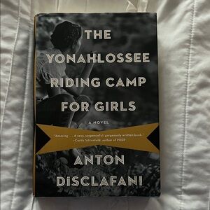 The Yonahlossee Riding Camp for Girls Book by Anton Disclafani